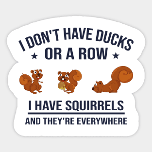 Funny Dad Gift: I Don't Have Ducks in a Row I Have Squirrels and They're Everywhere Sticker